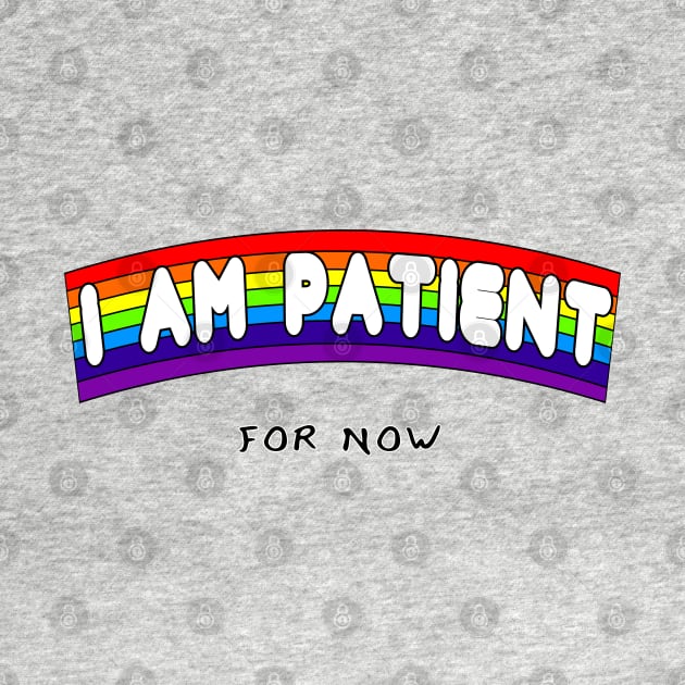 I AM PATIENT... for now by Fun Funky Designs